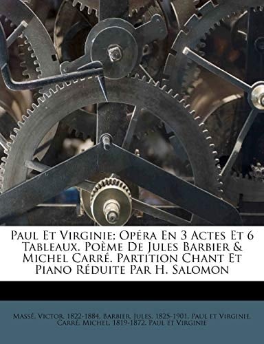 Paul Et Virginie; Opéra En 3 Actes Et 6 Tableaux. Poème De Jules Barbier & Michel Carré. Partition Chant Et Piano Réduite Par H. Salomon (French Edition)