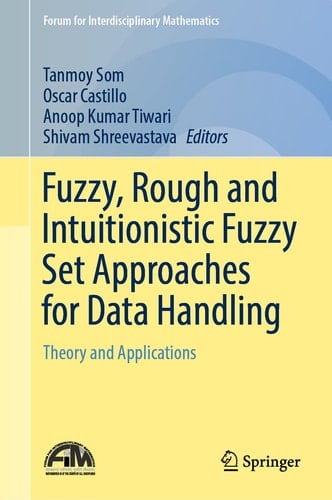 Fuzzy, Rough and Intuitionistic Fuzzy Set Approaches for Data Handling Theory and Applications