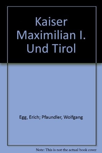 Kaiser Maximilian I. und Tirol