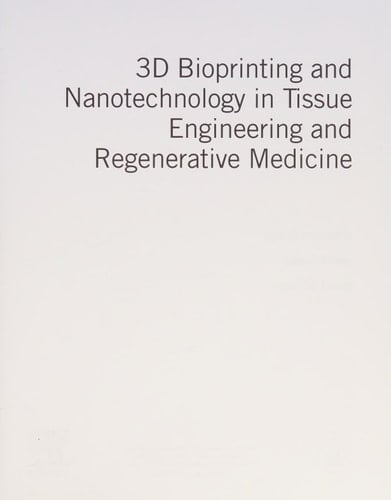 3D Bioprinting and Nanotechnology in Tissue Engineering and Regenerative Medicine