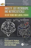 Anxiety, Gut Microbiome, and Nutraceuticals Recent Trends and Clinical Evidence