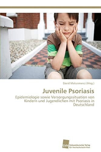 Juvenile Psoriasis Epidemiologie sowie Versorgungssituation von Kindern und Jugendlichen mit Psoriasis in Deutschland