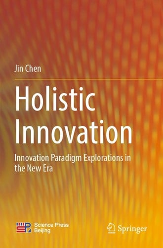 Holistic Innovation Innovation Paradigm Explorations in the New Era