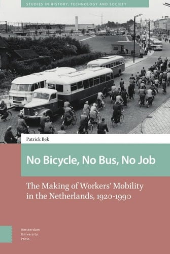 No Bicycle, No Bus, No Job The Making of Workers' Mobility in the Netherlands, 1920-1990