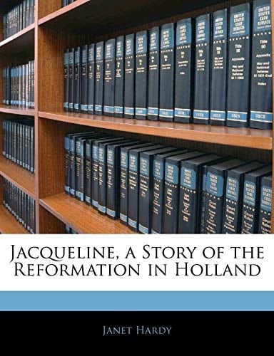 Jacqueline, a Story of the Reformation in Holland