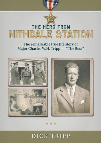 The Hero from Nithdale Station The Remarkable True-life Story of Major Charles W.H. Tripp - 'The Boss'