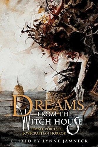 Dreams from the Witch House: Female Voices of Lovecraftian Horror