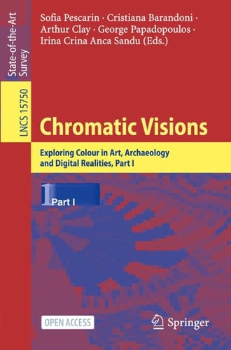 Chromatic Visions Exploring Colour in Art, Archaeology and Digital Realities, Part I