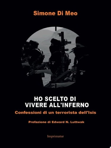 Ho scelto di vivere all'inferno Confessioni di un terrorista dell'Isis