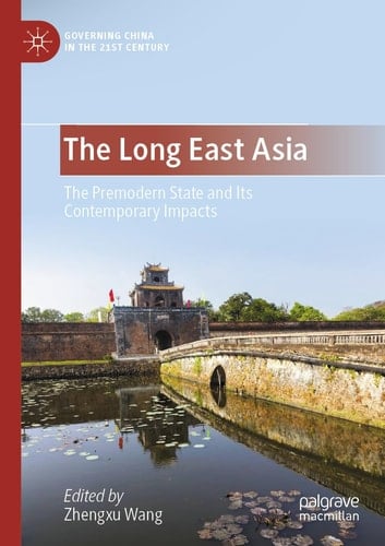 The Long East Asia The Premodern State and Its Contemporary Impacts