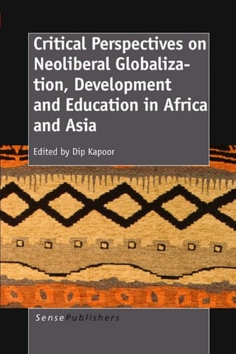CRITICAL PERSPECTIVES ON NEOLIBERAL GLOBALIZATION, DEVELOPMENT AND EDUCATION IN AFRICA AND ASIA