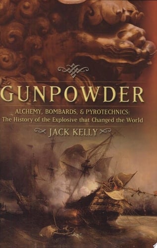 Gunpowder Alchemy, Bombards, and Pyrotechnics : the History of the Explosive that Changed the World