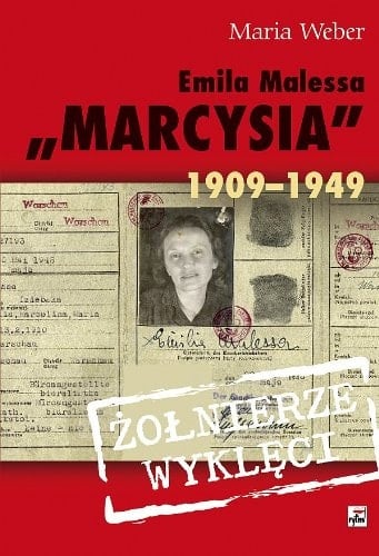Emilia Malessa "Marcysia" 1909-1949 wybawieniem jest śmierć