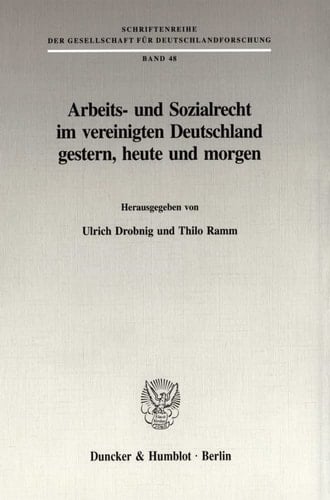 Arbeits Und Sozialrecht Im Vereinigten Deutschland Gestern, Heute Und Morgen (Schriftenreihe Der Gesellschaft Fur Deutschlandforschung, 48) (German Edition)