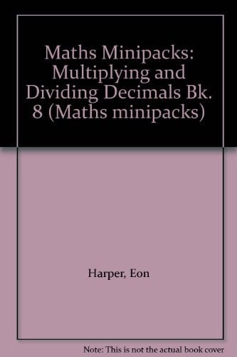 Maths Minipacks: Multiplying and Dividing Decimals Bk. 8 (Maths minipacks)