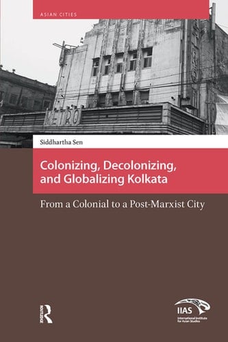 Colonizing, Decolonizing, and Globalizing Kolkata