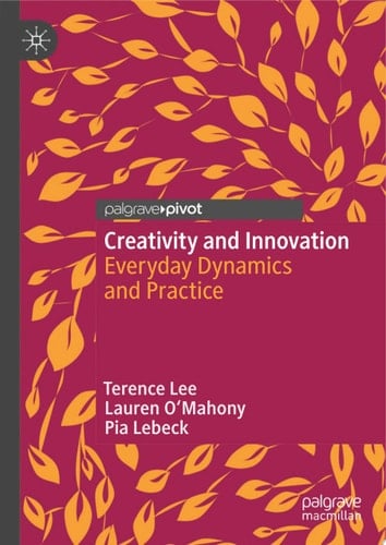 Creativity and Innovation Everyday Dynamics and Practice