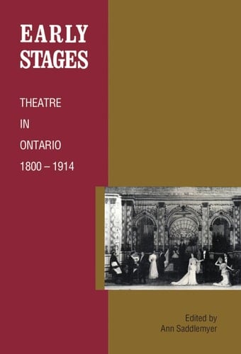 Early Stages: Theatre in Ontario 1800 - 1914 (Social History of Canada)