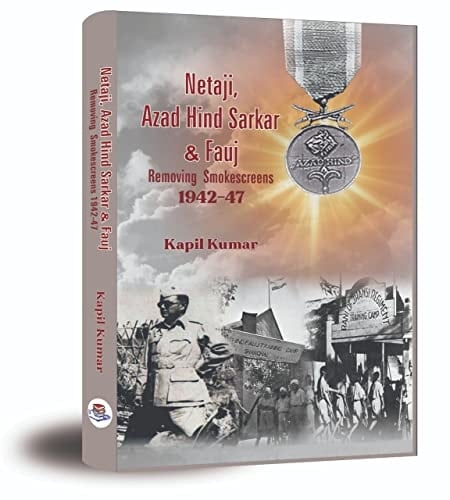 Netaji, Azad Hind Sarkar & Fauj Removing Smokescreens, 1942-47