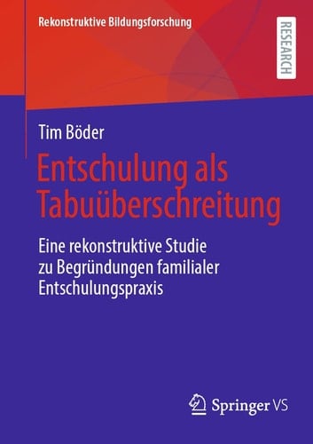 Entschulung Als Tabuüberschreitung Eine Rekonstruktive Studie Zu Begründungen Familialer Entschulungspraxis