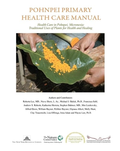 Pohnpei Primary Health Care Manual Health Care in Pohnpei, Micronesia: Traditional Uses of Plants for Health and Healing.