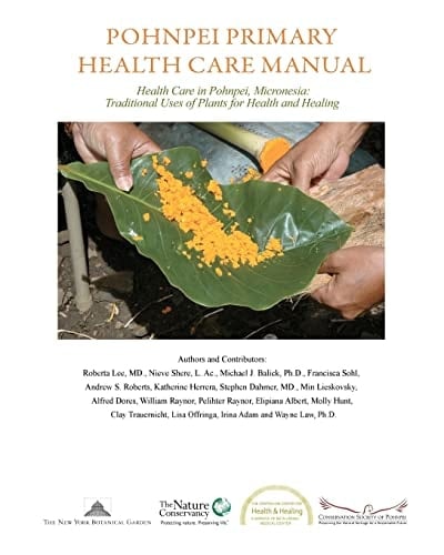Pohnpei Primary Health Care Manual Health Care in Pohnpei, Micronesia : Traditional Uses of Plants for Health and Healing