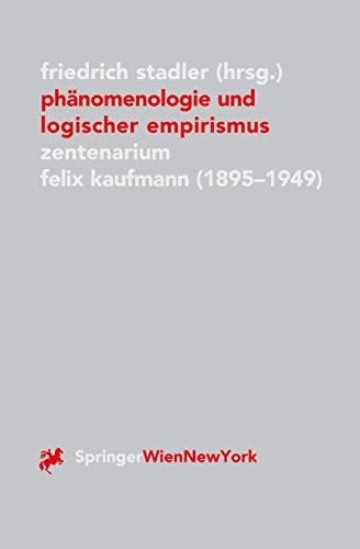 Phänomenologie und logischer Empirismus Zentenarium Felix Kaufmann (1895-1949)