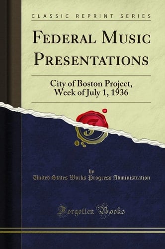 Federal Music Presentations City of Boston Project, Week of July 1, 1936 (Classic Reprint)
