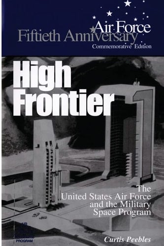 High Frontier The U.S. Air Force and the Military Space Program