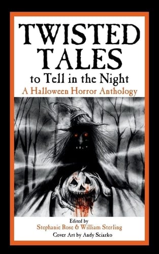 Twisted Tales to Tell in the Night: A Halloween Horror Anthology