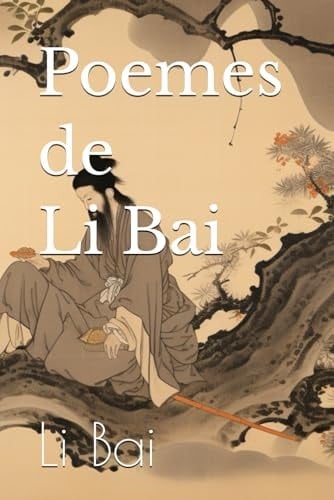 Poemes de Li Bai (French Edition)