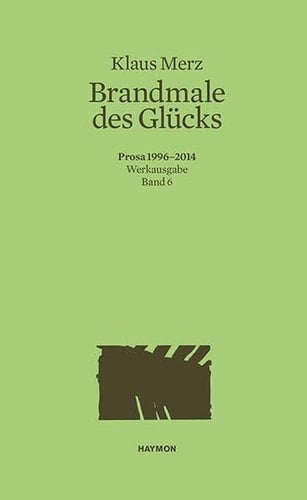 Brandmale des Glücks Prosa 1996-2014