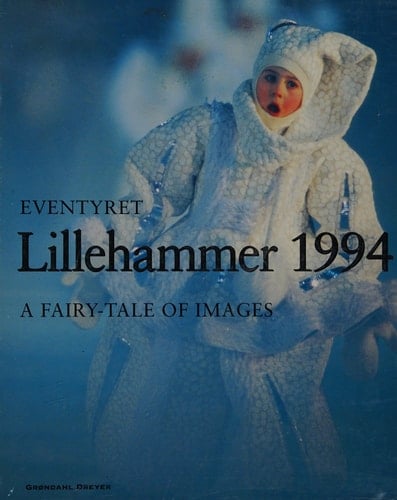Eventyret Lillehammer 1994 a fairy-tale of images