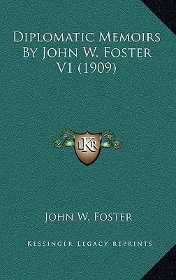Diplomatic Memoirs By John W. Foster V1 (1909)