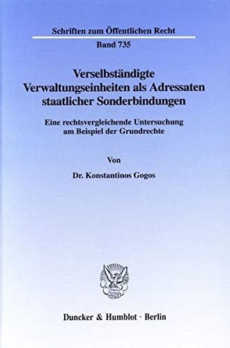 Verselbständigte Verwaltungseinheiten als Adressaten staatlicher Sonderbindungen eine rechtsvergleichende Untersuchung am Beispiel der Grundrechte