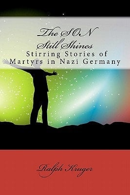 The SON Still Shines Christian Martyrs in Nazi Germany