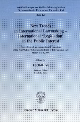 New Trends in International Lawmaking - International Legislation in the Public Interest: Proceedings of an International Symposium of the Kiel ... Recht an Der Universitat Kiel, 121)