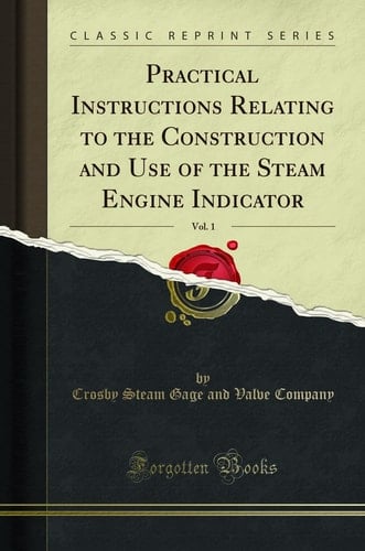 Practical Instructions Relating to the Construction and Use of the Steam Engine Indicator