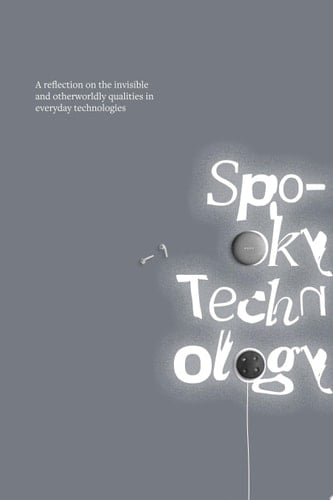 Spooky Technology: A reflection on the invisible and otherworldly qualities in everyday technologies