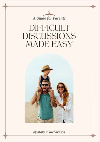 Difficult Discussions Made Easy: A Guide for Parents: Navigating Sensitive Topics with Confidence: Strategies and Techniques for Parents