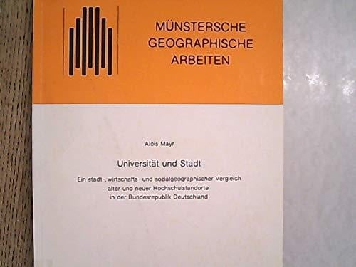 Universität und Stadt: E. stadt-, wirtschafts- u. sozialgeographischer Vergleich alter u. neuer Hochschulstandorte in d. Bundesrepublik Deutschland ... geographische Arbeiten) (German Edition)