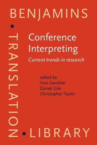 Conference Interpreting Current Trends in Research : Proceedings of the International Conference on Interpreting--What Do We Know and How? : Turku, August 25-27, 1994