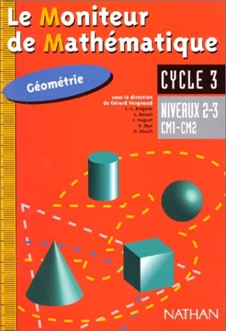 Le moniteur de mathématique, cycle 3: Cahier Géométrie Niveaux 2-3 (CM1-CM2)