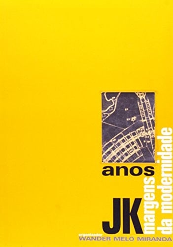 Anos JK: Margens da Modernidade