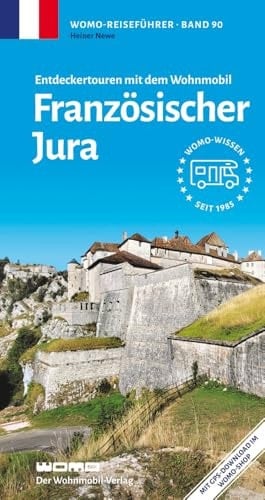Französischer Jura Entdeckertouren mit dem Wohnmobil : Die Anleitung für einen Erlebnisurlaub : [Mit GPS-Download im WOMO-Shop]