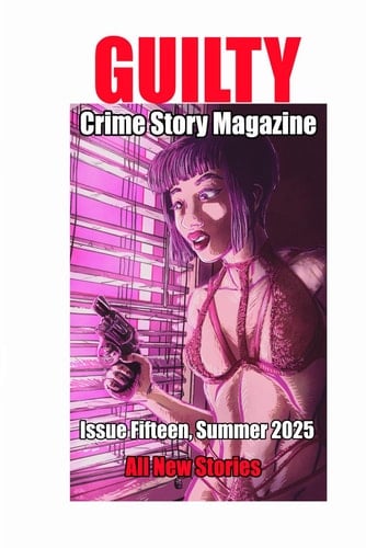 Guilty Crime Story Magazine Issue 015 - Summer 2025