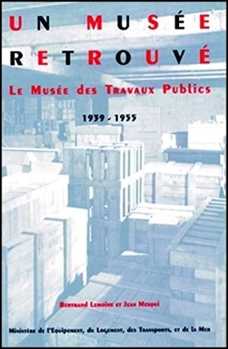 Un musée retrouvé le Musée des Travaux Publics, 1939 - 1955