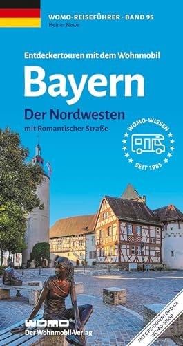 Bayern Der Nordwesten mit Romantischer Straße : Entdeckertouren mit dem Wohnmobil : Die Anleitung für einen Erlebnisurlaub : [Mit GPS-Download im WOMO-Shop]