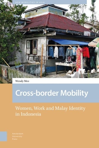 Cross-border Mobility Women, Work and Malay Identity in Indonesia