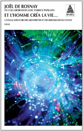 Et l'homme créa la vie... la folle aventure des architectes et des bricoleurs du vivant